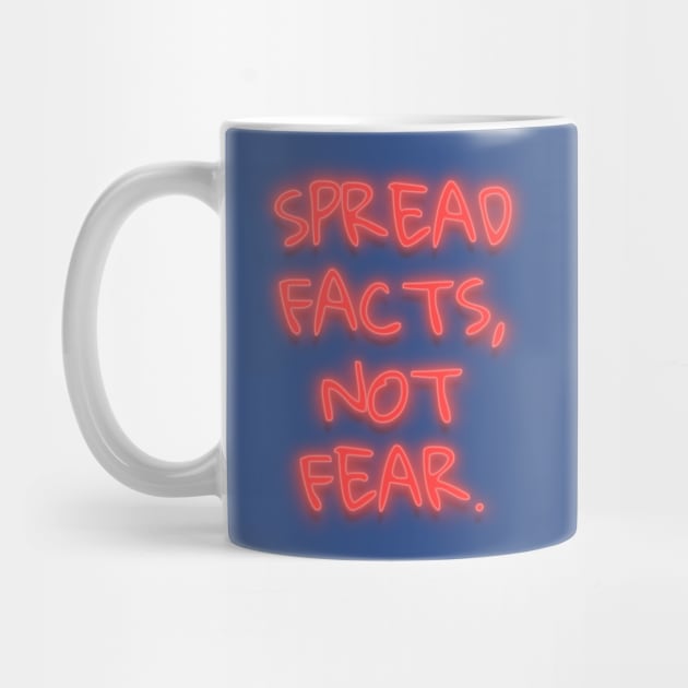 Spread Facts Not Fear by Mako Design 